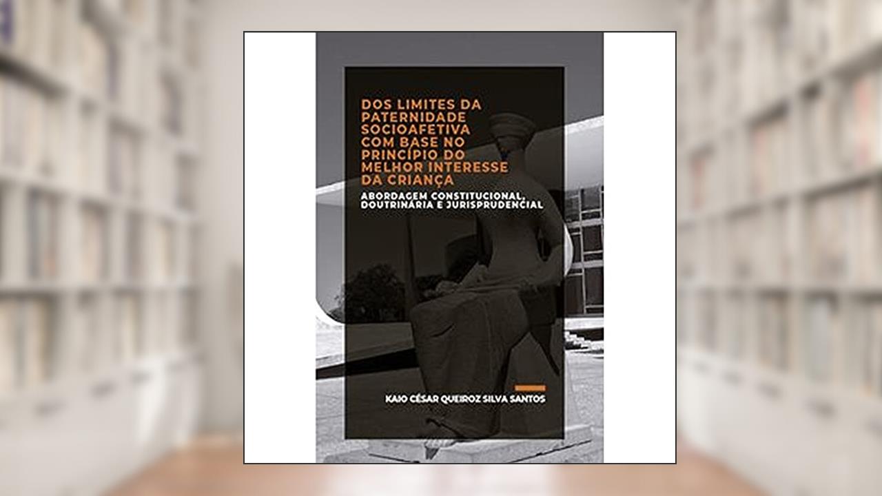 Capa de Dos Limites da Paternidade Socioafetiva com Base no Princípio do Melhor Interesse da Criança, do autor Kaio César Queiroz