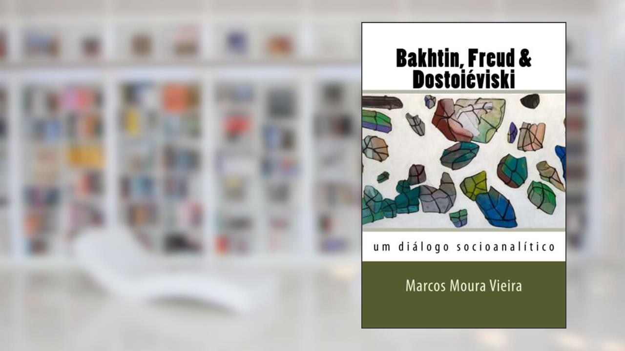 Capa de Bakhtin, Freud & Dostoievisky: Um Dialogo Socioanalitico, do autor Marcos Moura Vieira