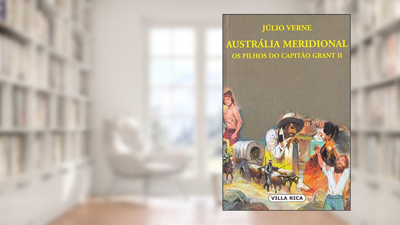 Capa de Austrália Meridional - Os Filhos do Capitão Grant II: + marcador de páginas: Volume 9, do autor Júlio Verne