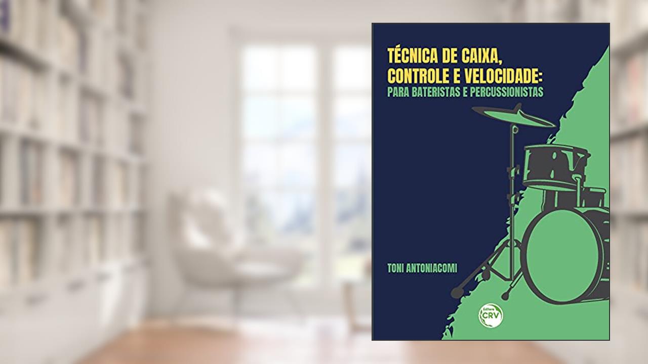 Capa de Técnica de caixa, controle e velocidade: para bateristas e percussionista, do autor Antonio Antoniacomi Neto