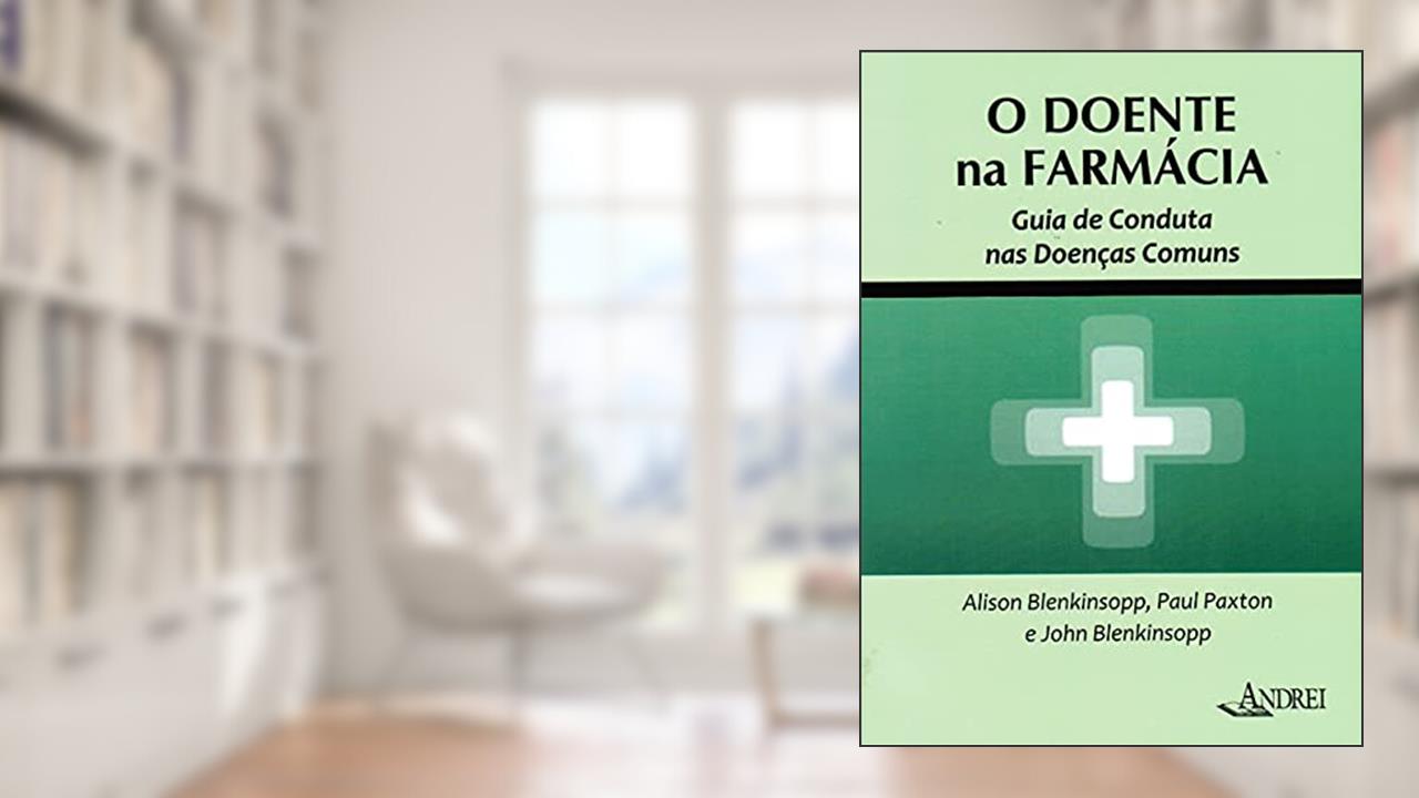Capa de O doente na farmácia: guia de conduta nas doenças comuns, do autor Alison Blenkinsopp; Paul Paxton; John Blenkinsopp