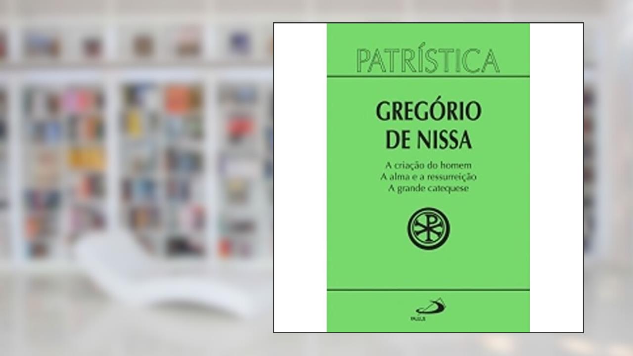 Capa de A Criação do Homem - A Alma e a Ressurreição - A Grande Catequese (Volume 29), do autor Gregório de Nissa