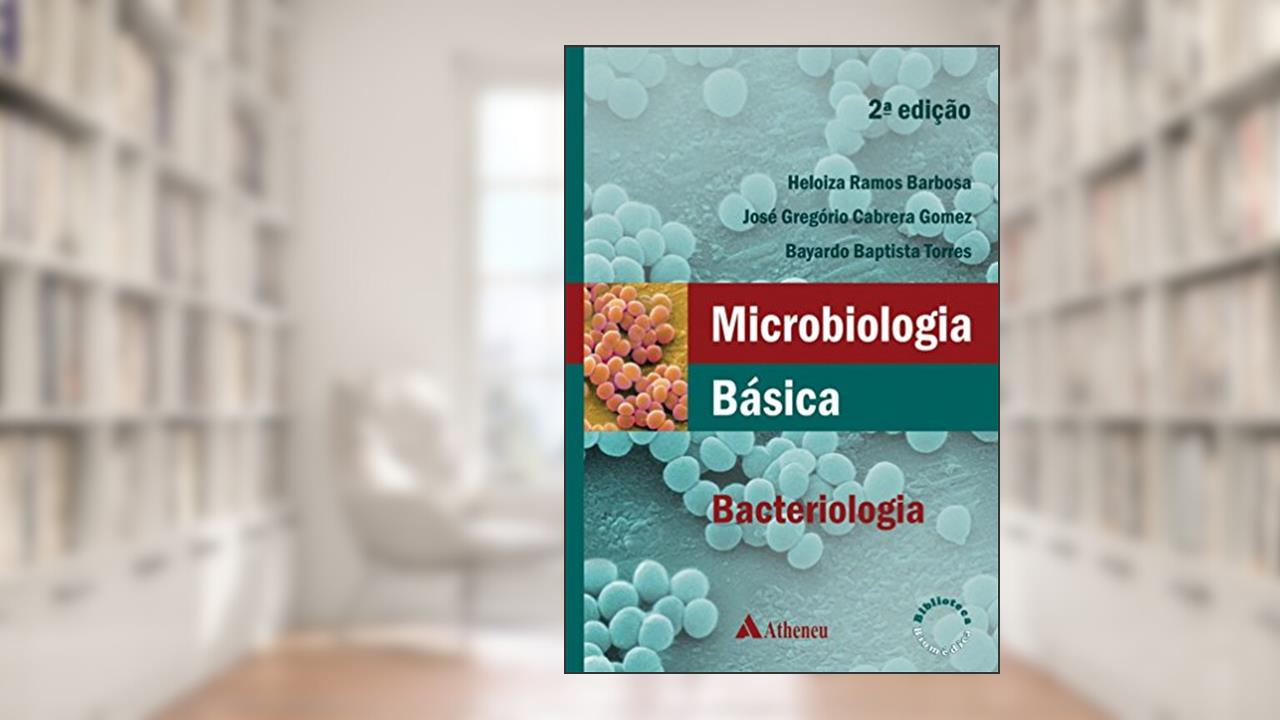 Capa de Microbiologia Básica Bacteriologia: Bacteriologia, do autor Heloiza Ramos Barbosa; José Gregório Cabrera Gomez; Bayardo Baptista Torres