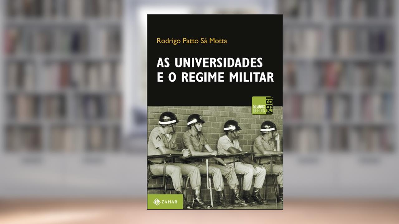 Capa de As universidades e o regime militar: Cultura política brasileira e modernização autoritária, do autor Rodrigo Patto Sá Motta