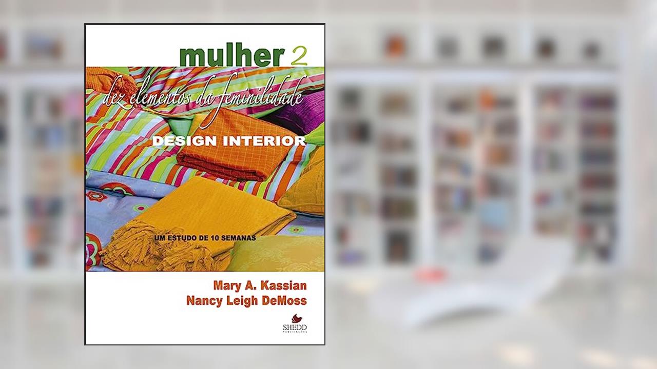 Capa de Mulher: dez Elementos da Feminilidade - Vol. 2, do autor Mary A. Kassian; Nancy Leigh DeMoss