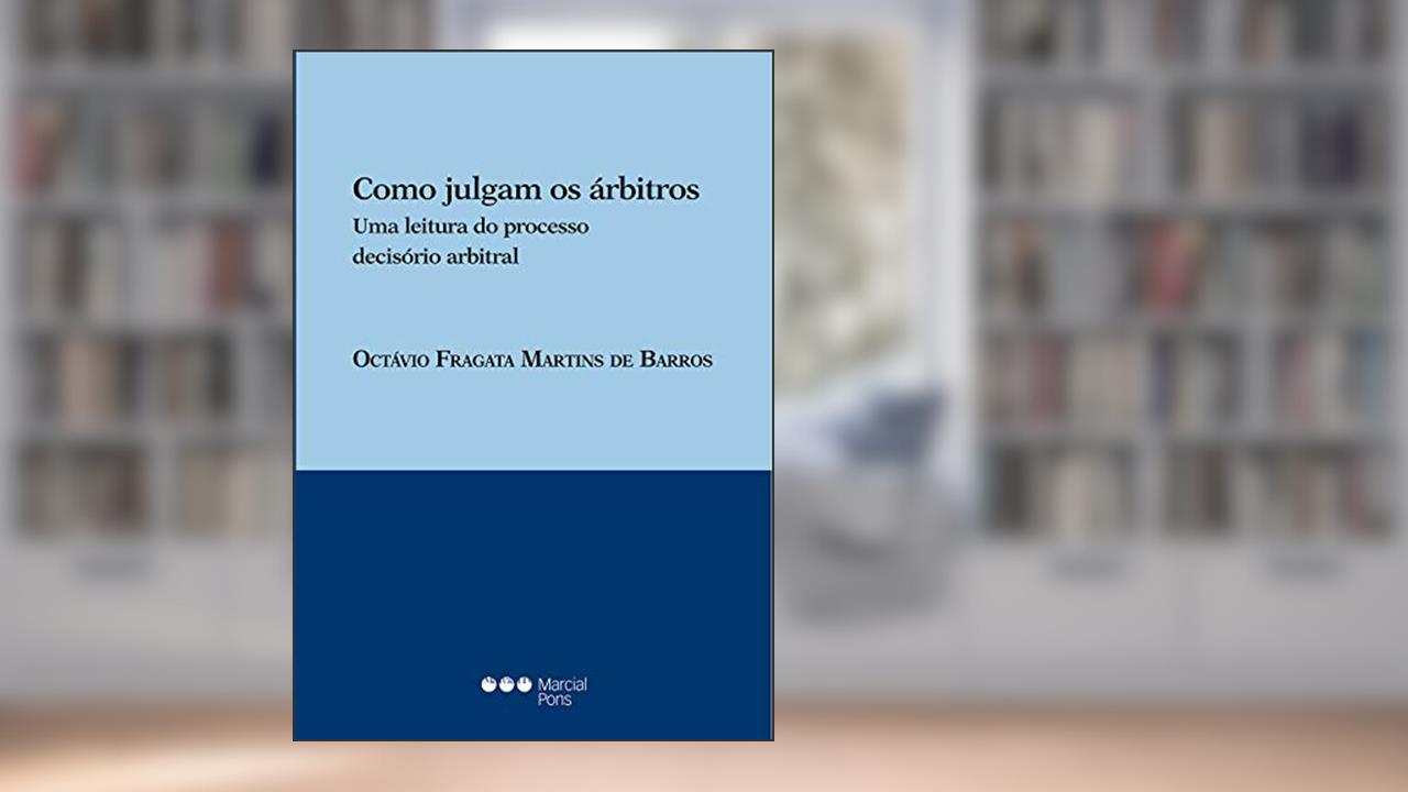 Capa de Como Julgam os Árbitros. Uma Leitura do Processo Decisório Arbitral, do autor Octávio Fragata Martins de Barros