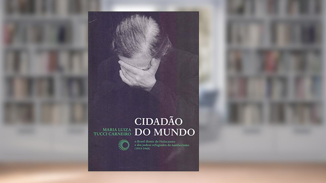 Capa de Cidadão do mundo: O Brasil diante do Holocausto e dos judeus refugiados do nazifacismo (1933-1948), do autor Maria Luiza Tucci Carneiro
