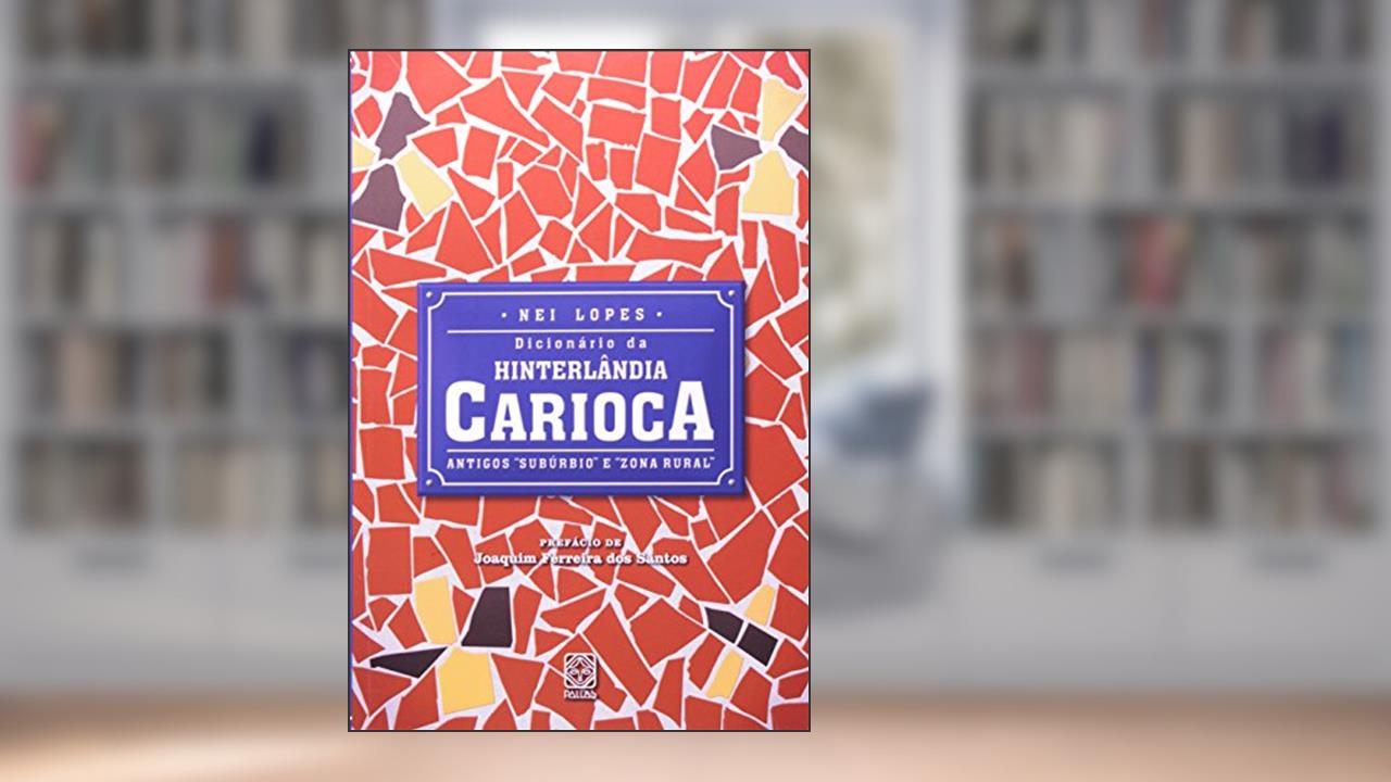 Capa de Dicionário da hinterlândia carioca: Antigos subúrbio e zona rural, do autor Nei Lopes