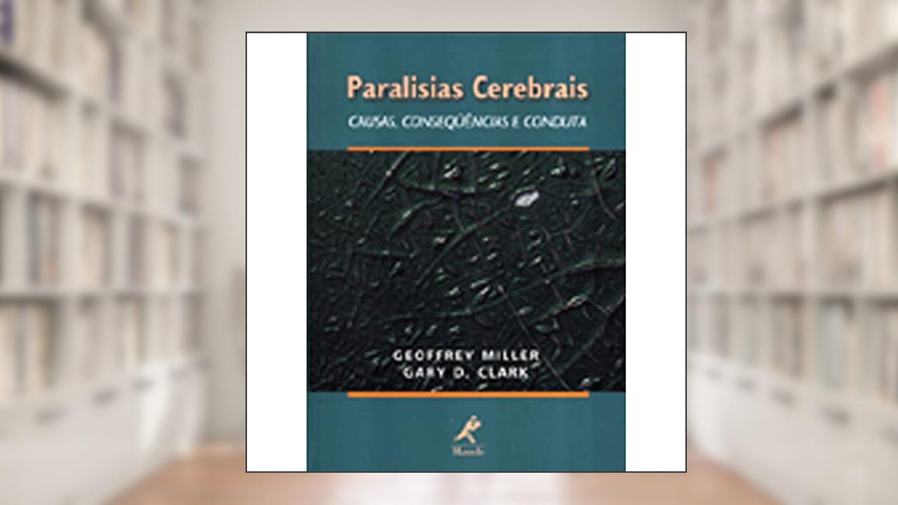 Capa de Paralisias cerebrais: Causas, Consequências E Conduta, do autor Geoffrey Miller; Gary D Clark