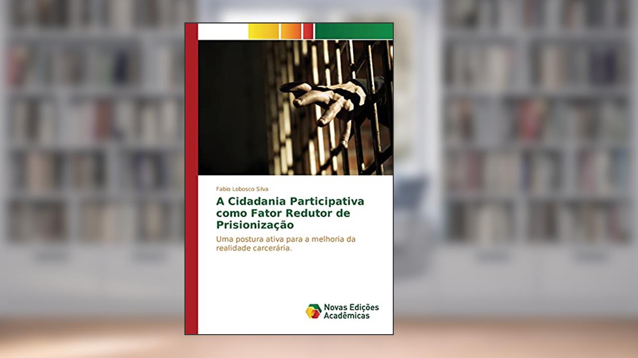 Capa de A Cidadania Participativa como Fator Redutor de Prisionização: Uma postura ativa para a melhoria da realidade carcerária., do autor Lobosco Silva Fabio