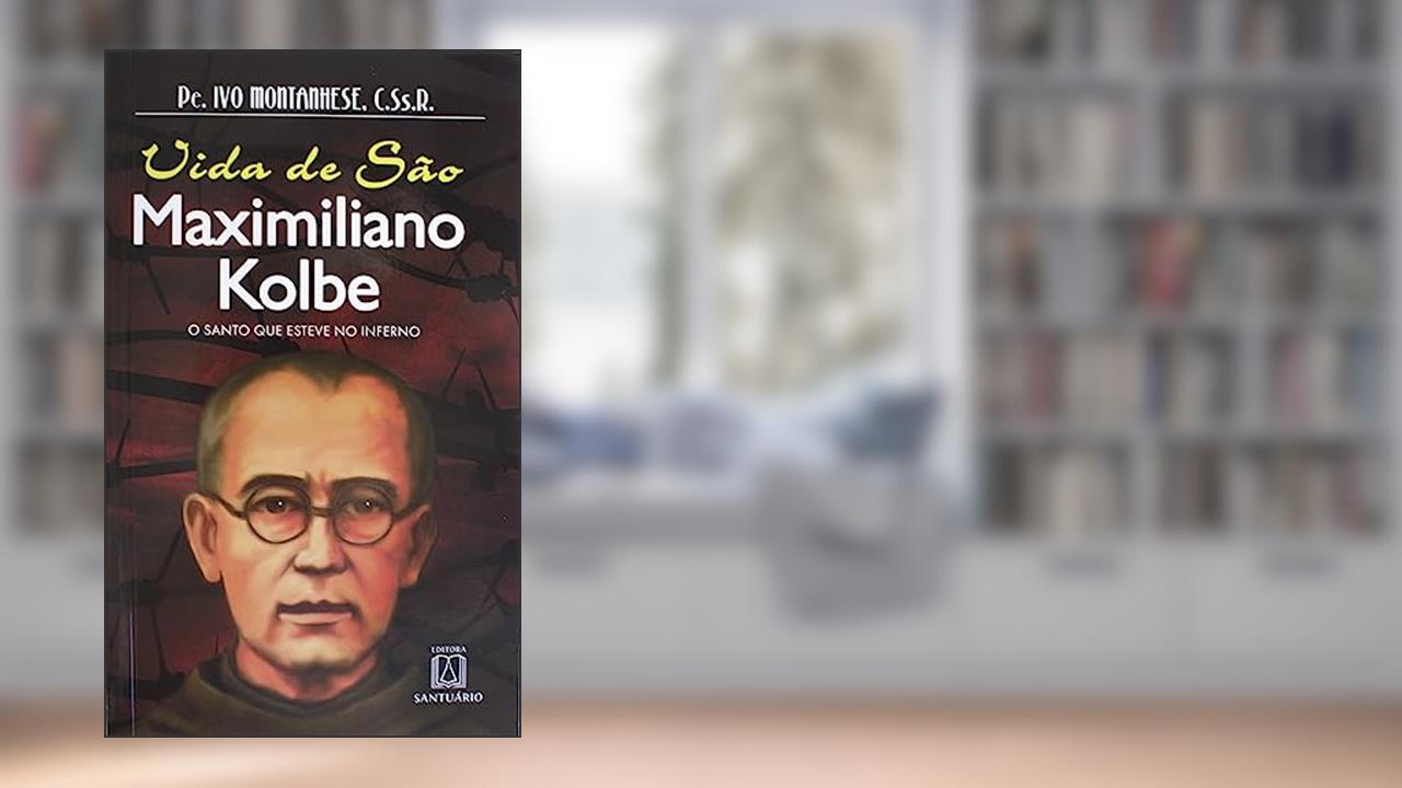 Capa de Vida de sao Maximiliano Kolbe: o Santo que Esteve no Inferno, do autor C.Ss.R. Pe. Ivo Montanhese