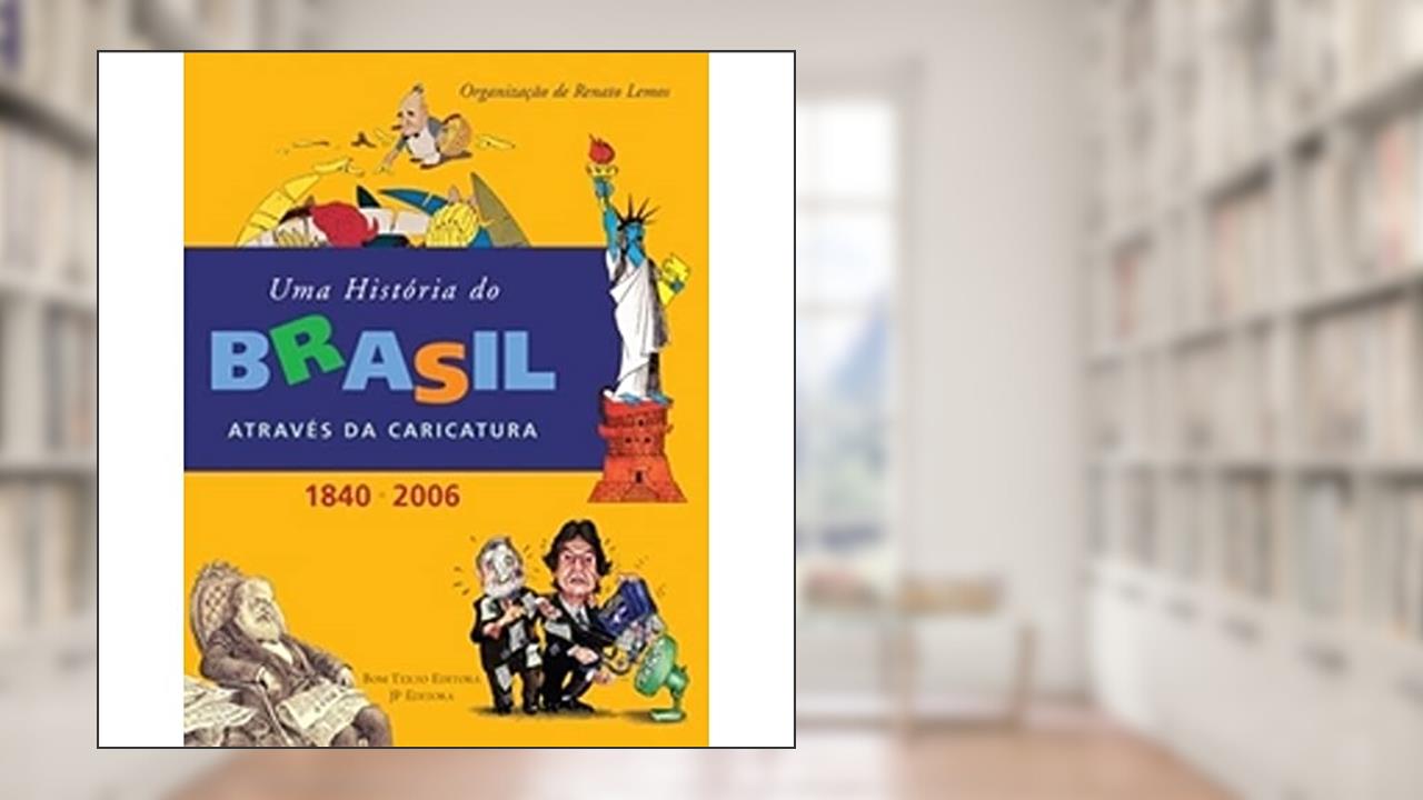Capa de História Do Brasil Através Da Caricatura, Uma (1840-2006), do autor Renato Lemos (org.)