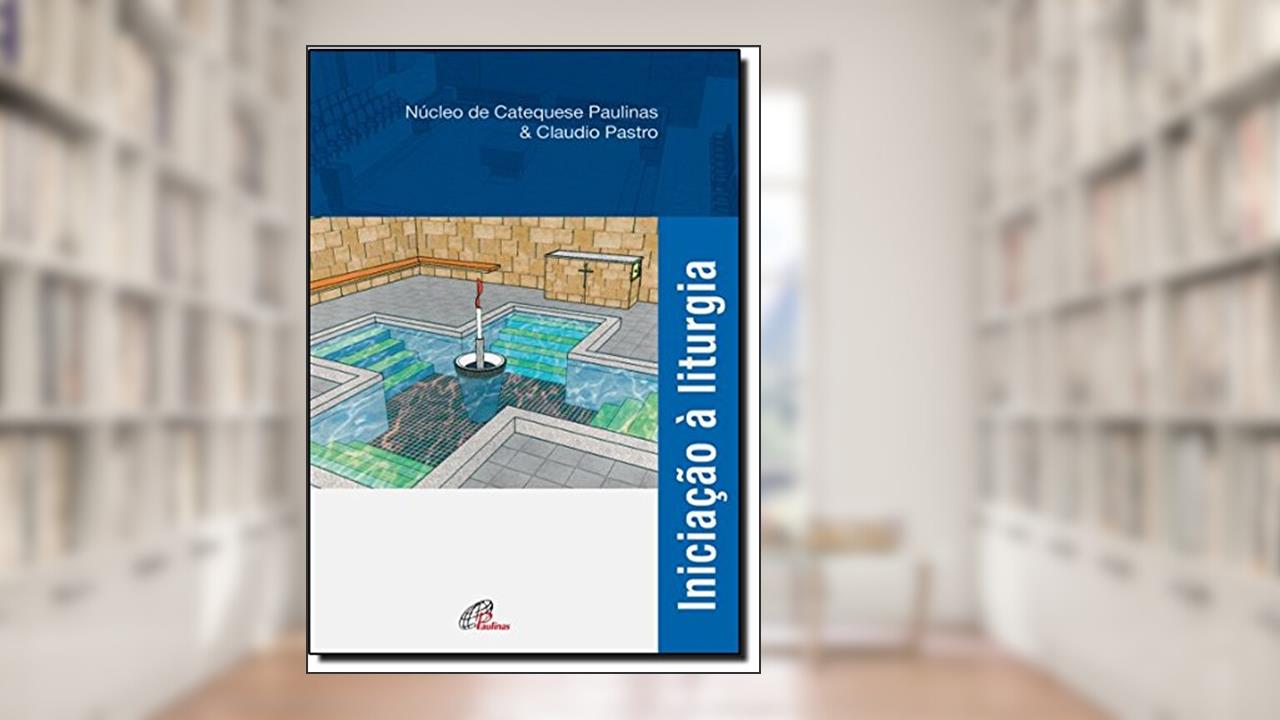 Capa de Iniciação à liturgia, do autor NUCAP - Núcleo de Catequese Paulinas; Cláudio Pastro