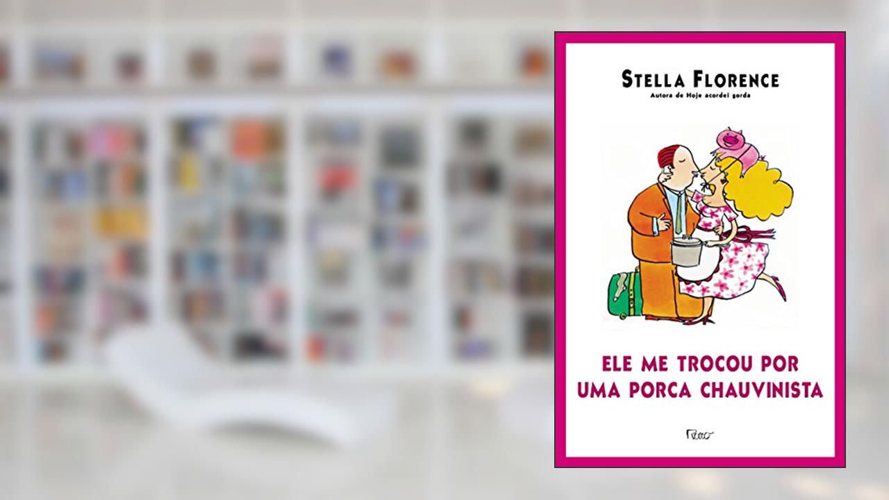 Capa de Ele me trocou por uma porca chauvinista, do autor Stella Florence
