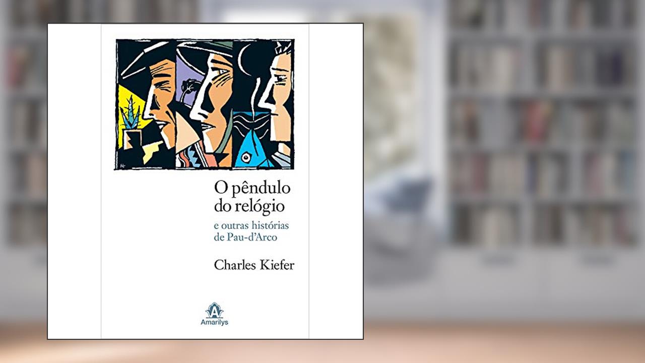 Capa de O pêndulo do relógio: E Outras Histórias De Pau-Darco, do autor Charles Kiefer