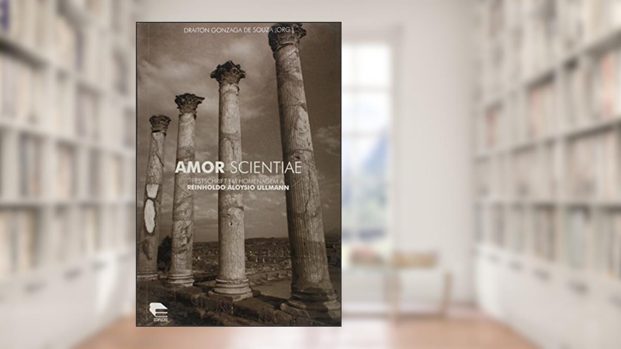 Capa de Amor Scientae. Festschrift em Homenagem a Reinholdo Aloysio Ullmann, do autor Draiton Gonzaga de Souza