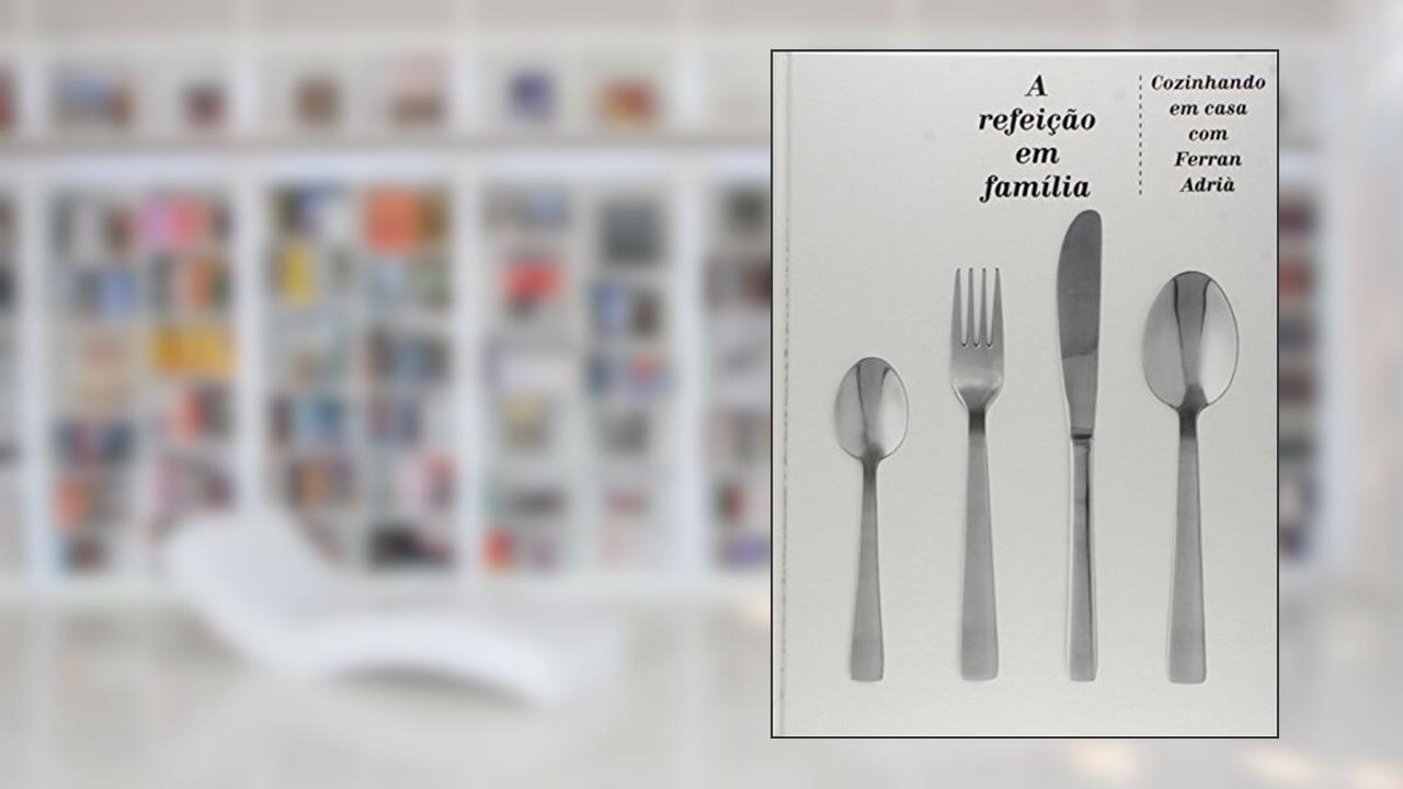 Capa de Refeição em Família, do autor Ferran Adria; Soraya Imon de Oliveira