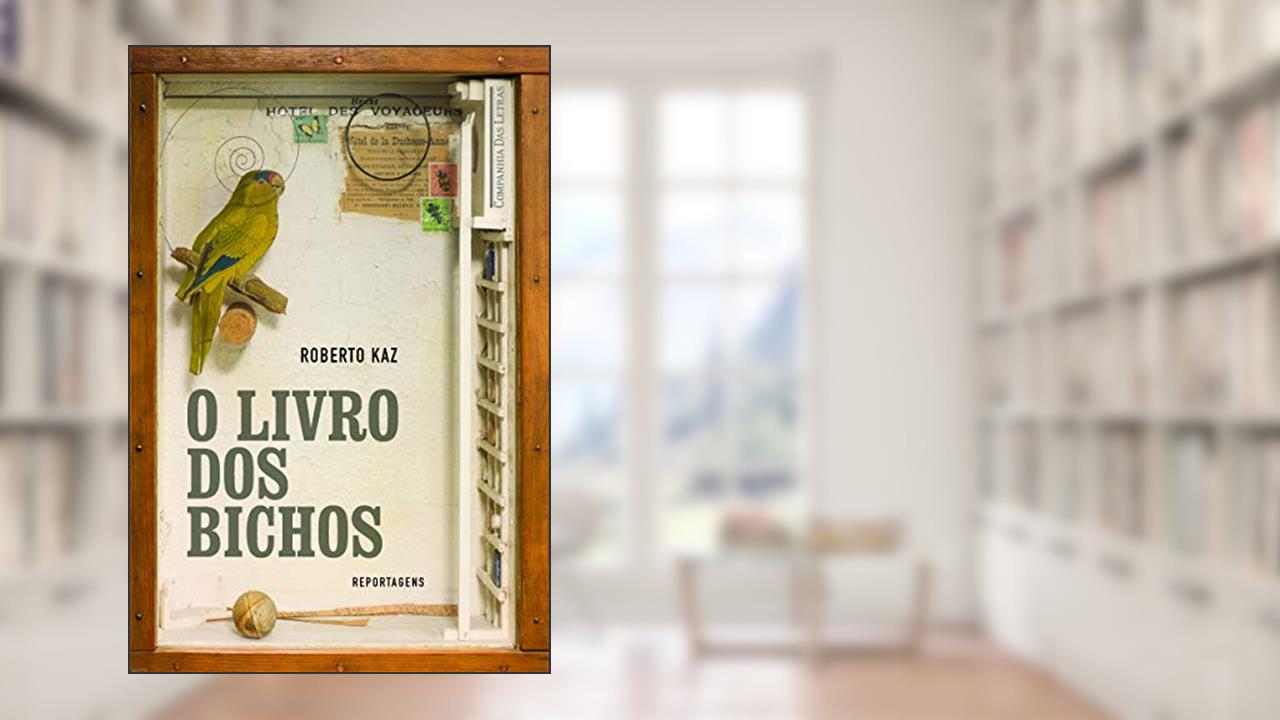 Capa de O livro dos bichos: A Ararinha Repatriada, O Macaco Candidato, O Camundongo Que Foi Para O Espaço E Outras Reportagens, do autor Roberto Kaz