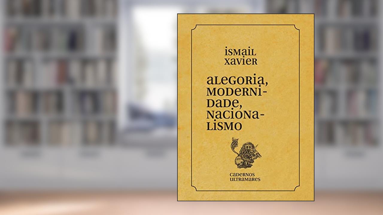 Capa de Alegoria, Modernidade, Nacionalismo: Cadernos Ultramares, do autor Ismail Xavier