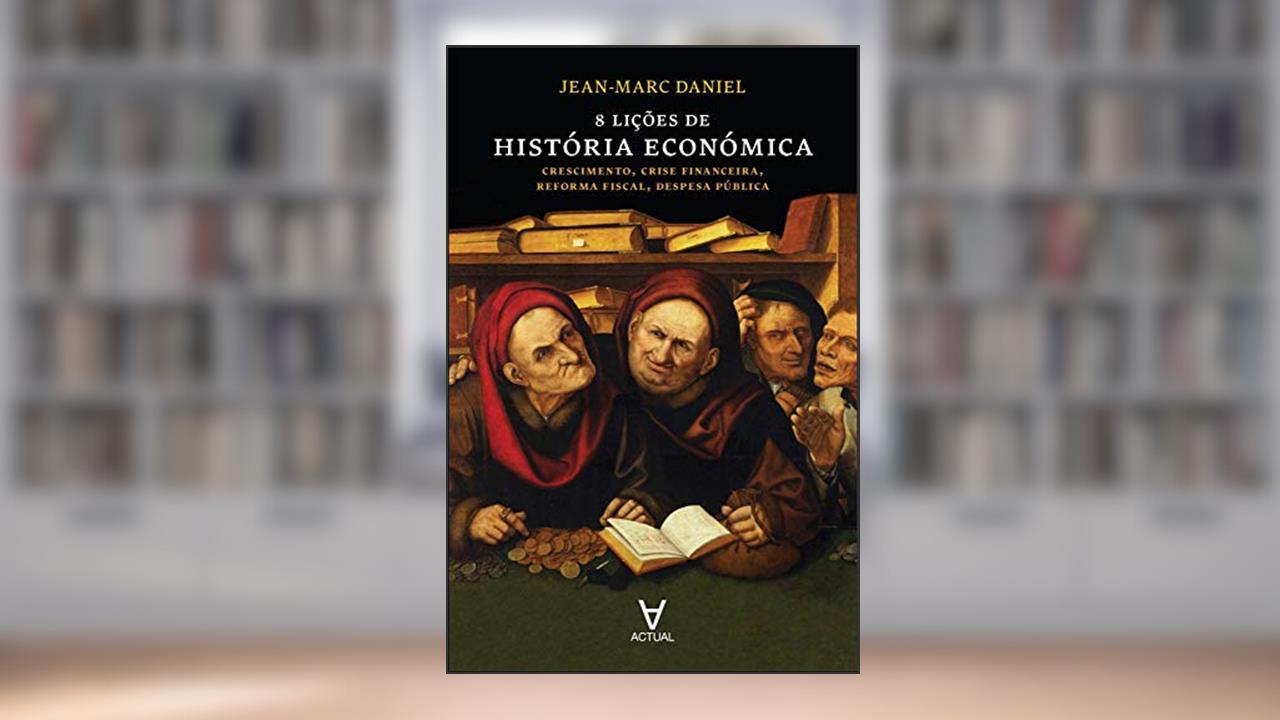 Capa de 8 Lições de História Económica. Crescimento, Crise Financeira, Reforma Fiscal, Despesa Pública, do autor Jean- Marc Daniel