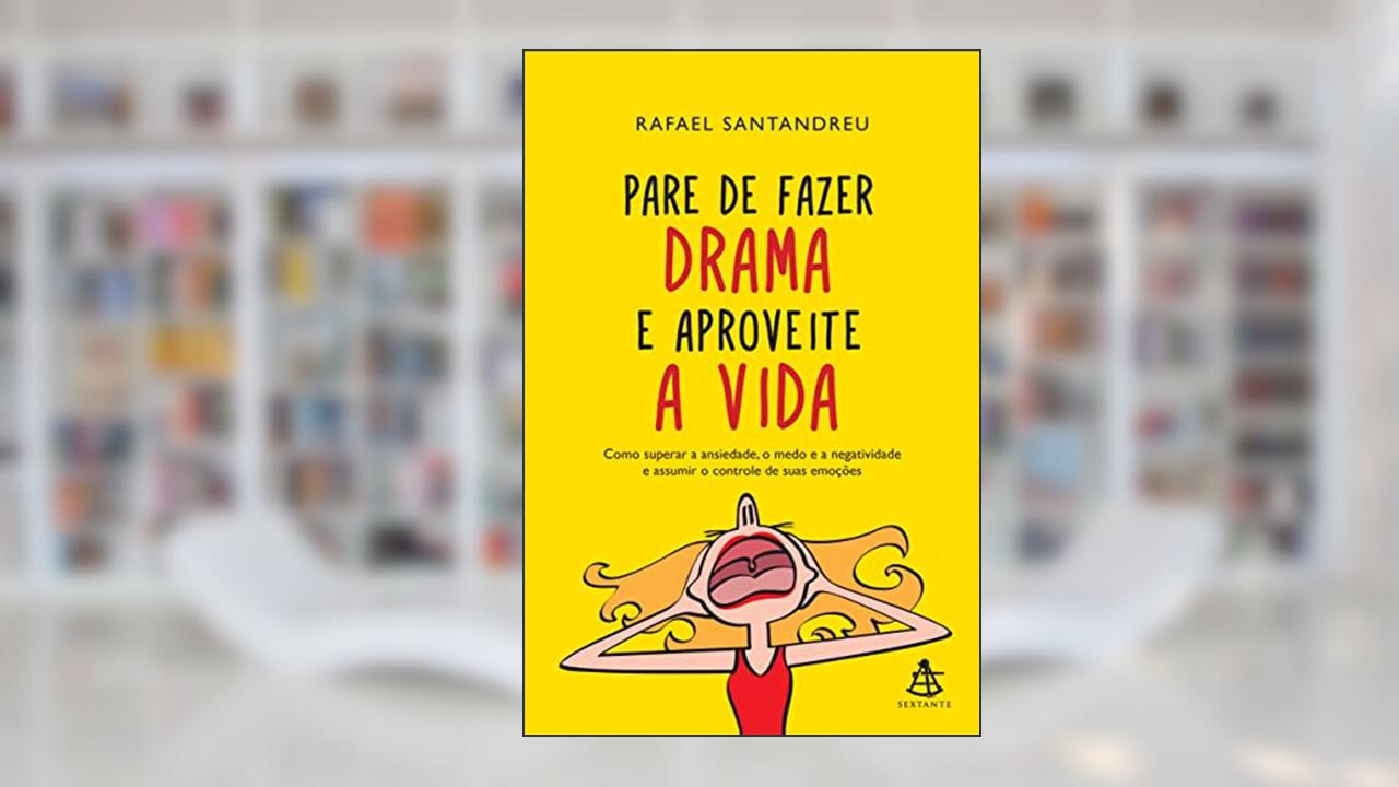 Capa de Pare de fazer drama e aproveite a vida, do autor Rafael Santandreu