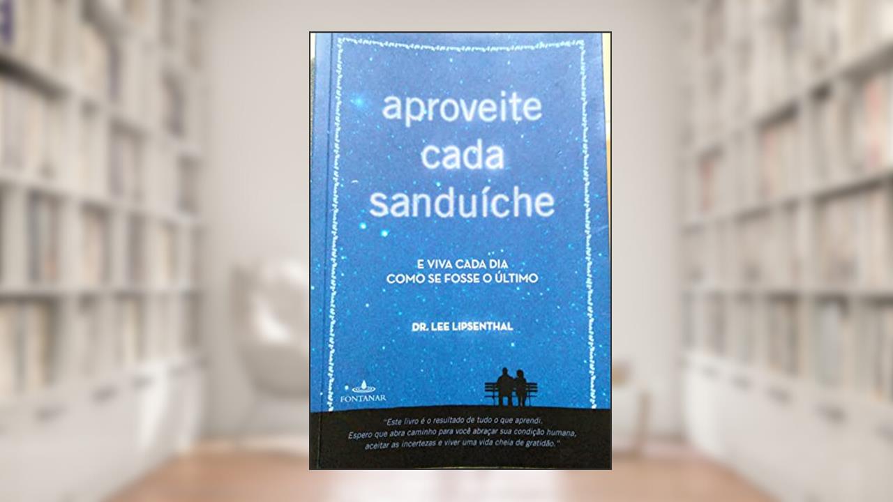 Capa de Aproveite Cada Sanduíche, do autor Dr. Lee Lipsenthal