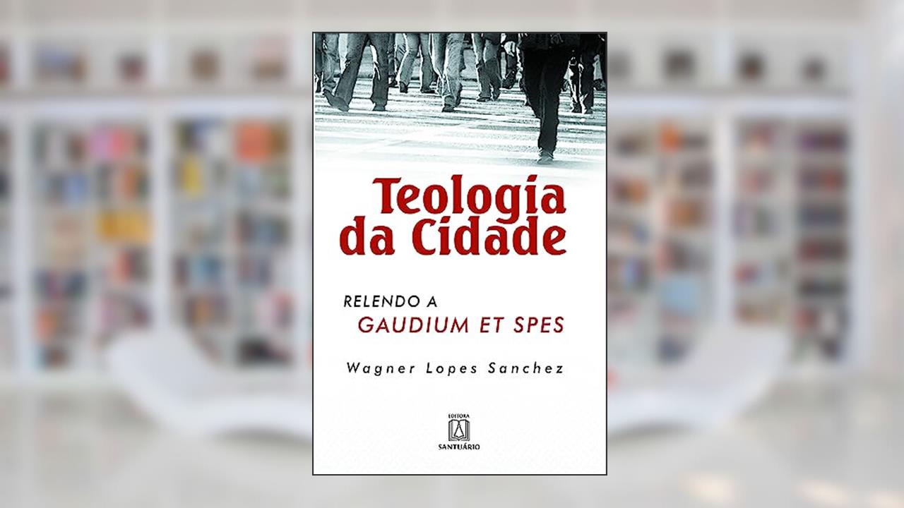 Capa de Teologia da Cidade: Relendo a Gaudium et Spes, do autor Wagner Lopes Sanchez