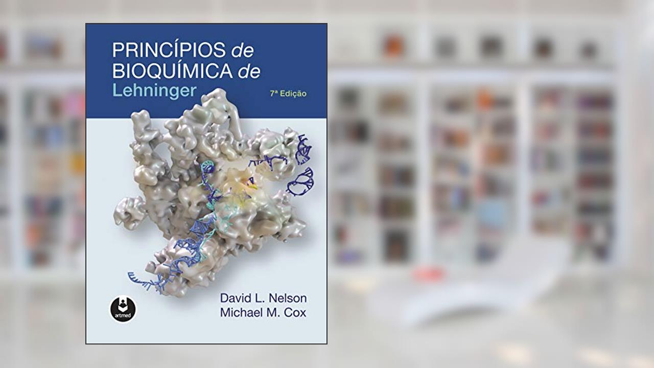 Princípios de Bioquímica de Lehninger, David L. Nelson; Michael M. Cox