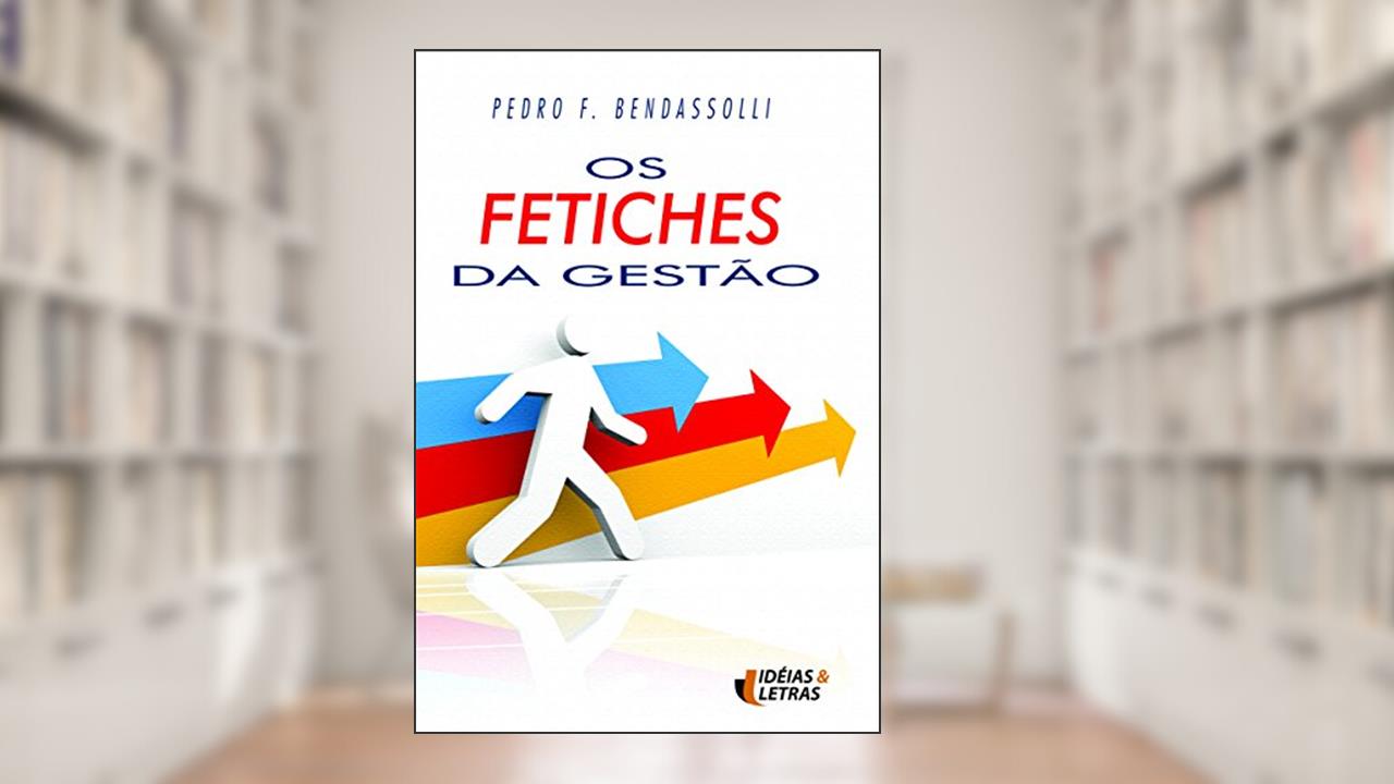 Capa de Os Fetiches da Gestão, do autor Pedro Fe. Bendasolli