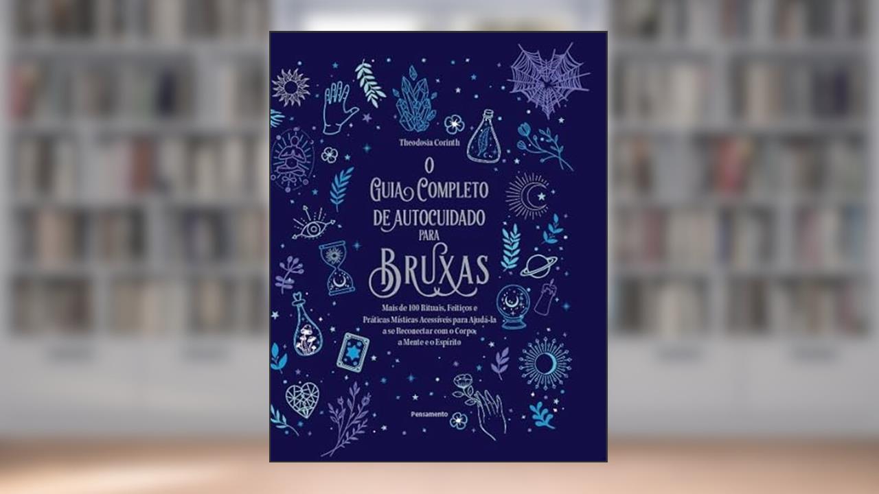 O guia completo de autocuidado para bruxas: Mais de 100 rituais, feitiços e práticas místicas acessíveis para ajudála a se reconectar com o corpo, a mente e o espírito., do autor Theodosia Corinth