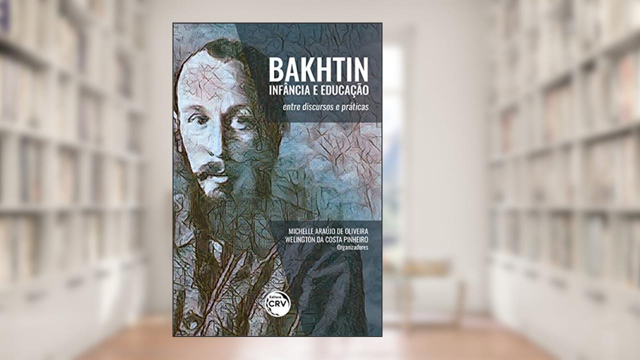 Capa de Bakhtin, Infância E Educação:: entre discursos e práticas, do autor Michelle Araújo de Oliveira; Welington da Costa Pinheiro