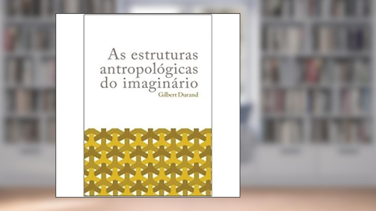 Capa de As estruturas antropológicas do imaginário, do autor Gilbert Durand