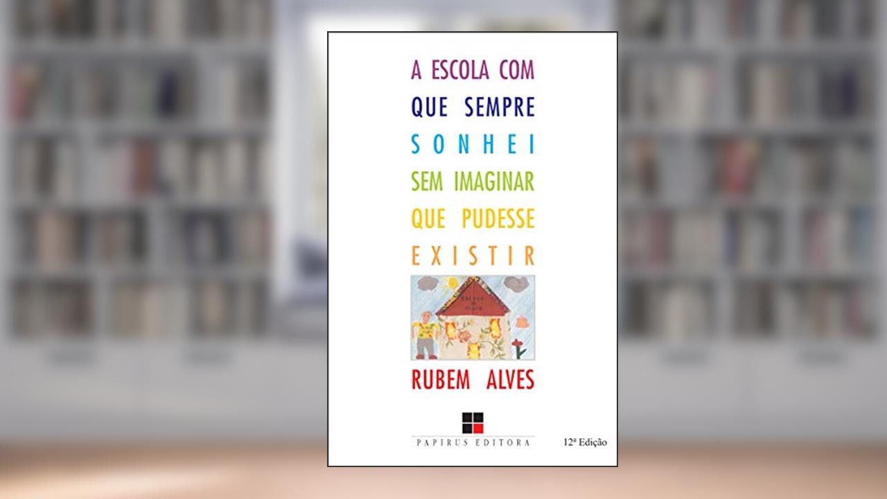 Capa de A escola com que sempre sonhei sem imaginar que pudesse existir, do autor Rubem Alves