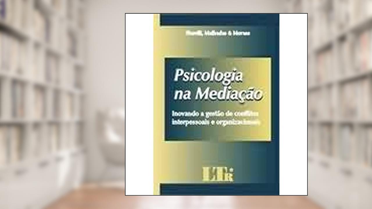 Capa de Psicologia na Mediação. Inovando a Gestão de Conflitos Interpessoais e Organizacionais, do autor José Osmir Fiorelli; Marcos Julio Olivé Malhadas Junior; Daniel Lopes de Moraes