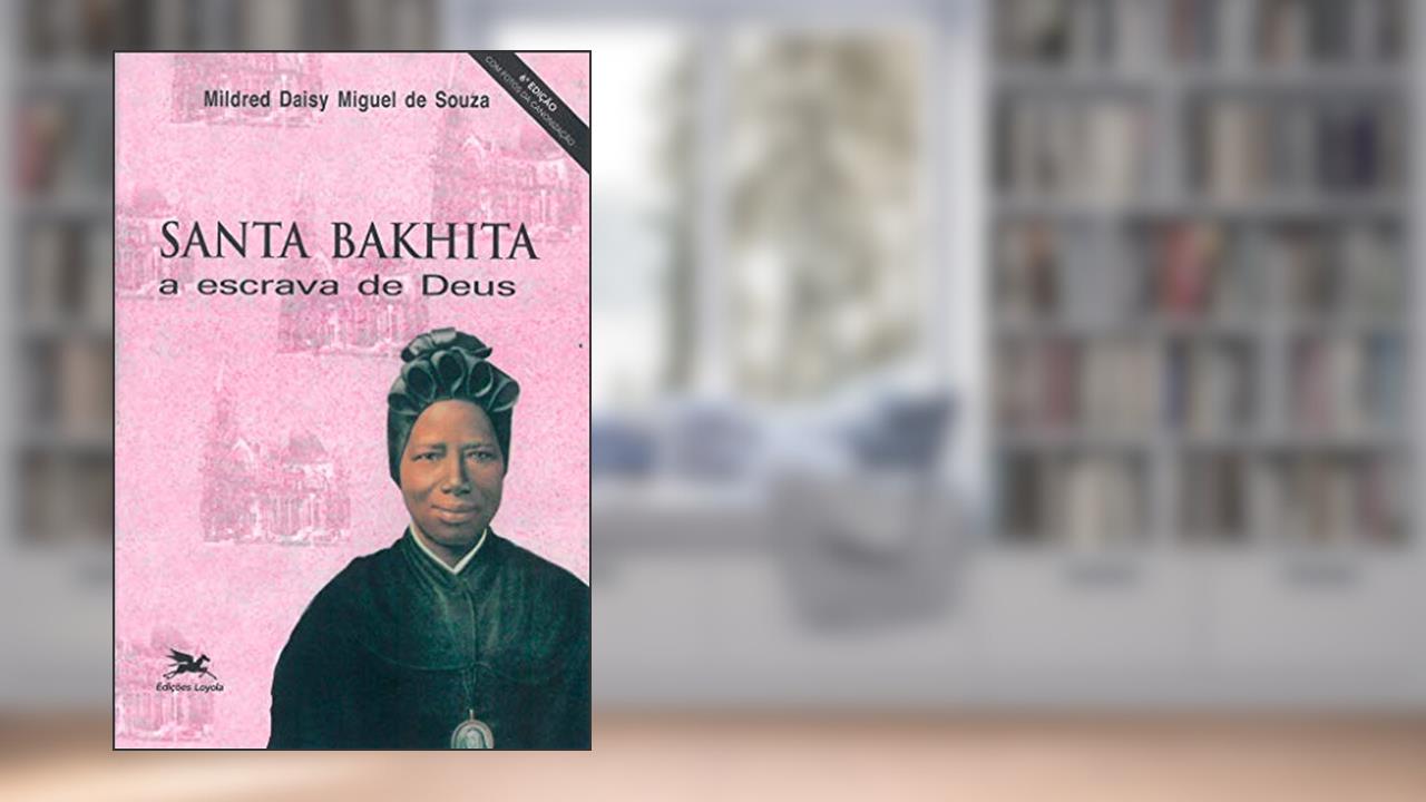 Capa de Santa Bakhita: A escrava de Deus, do autor Mildred Daisy Miguel De Souza