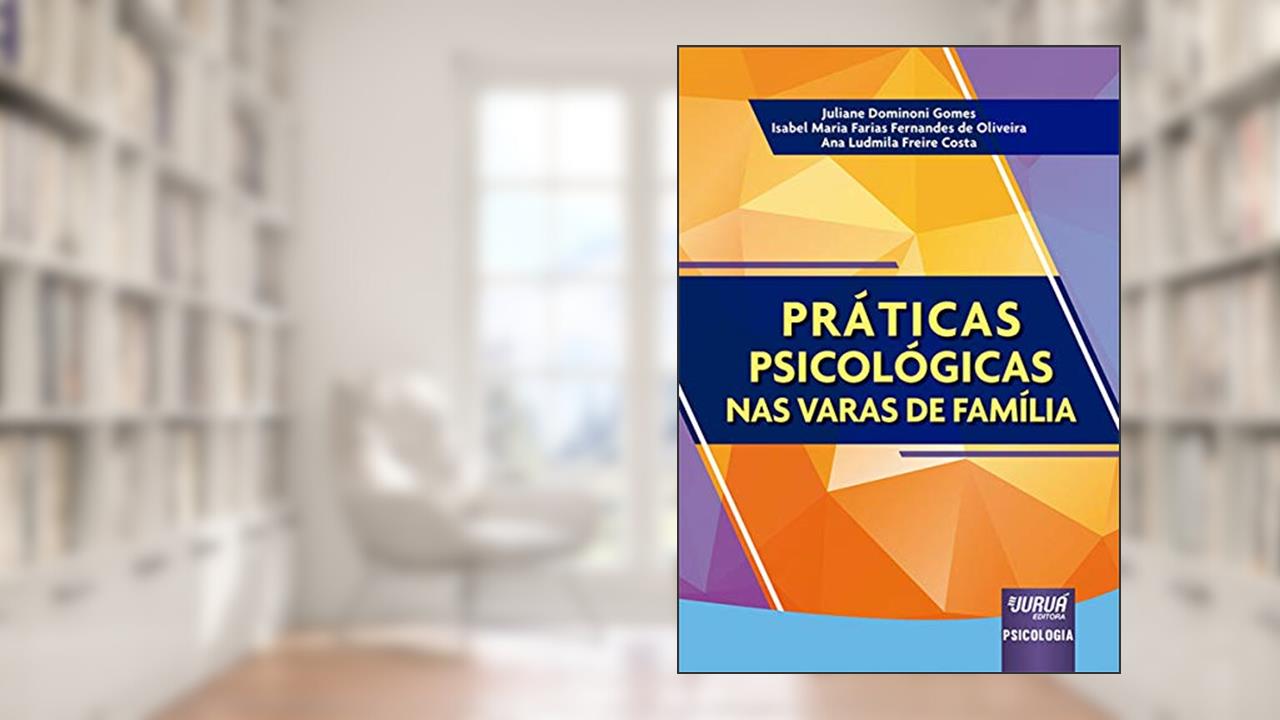 Capa de Práticas Psicológicas nas Varas de Família, do autor Juliane Dominoni Gomes; Isabel Maria Farias Fernandes de Oliveira; Ana Ludmila Freire Costa
