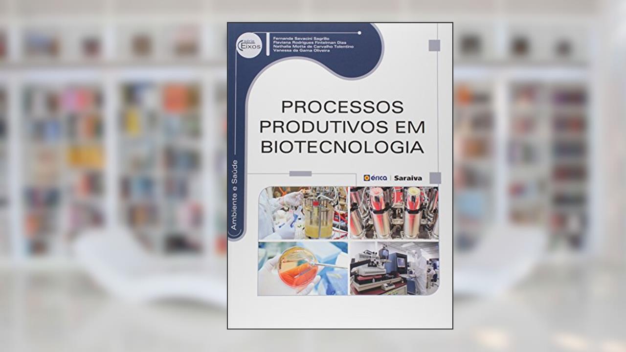 Capa de Processos produtivos em biotecnologia, do autor Fernanda Savacini Sagrillo, Flaviana Rodrigues Fintelman Dias, Nathalia Motta de Carvalho Tolentino e Vanessa da Gama Oliveira
