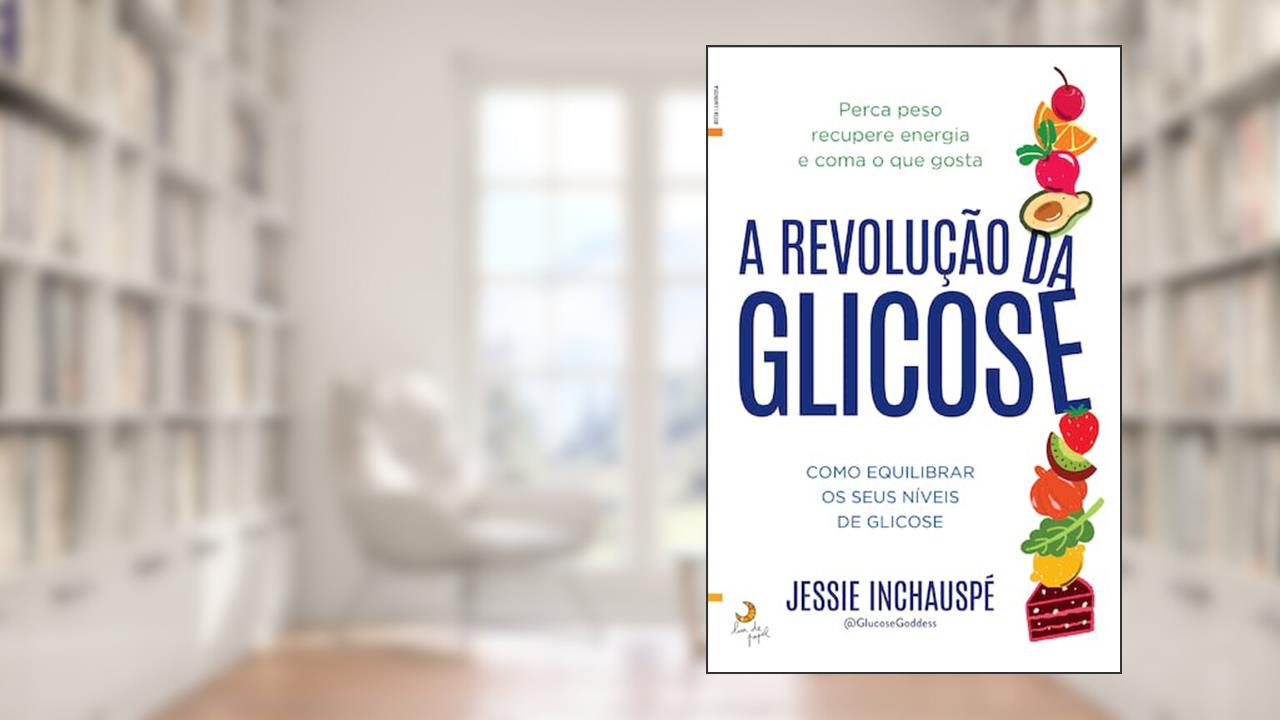 A Revolução da Glicose - Como equilibrar os seus níveis de glicose, do autor Jessie Inchauspé