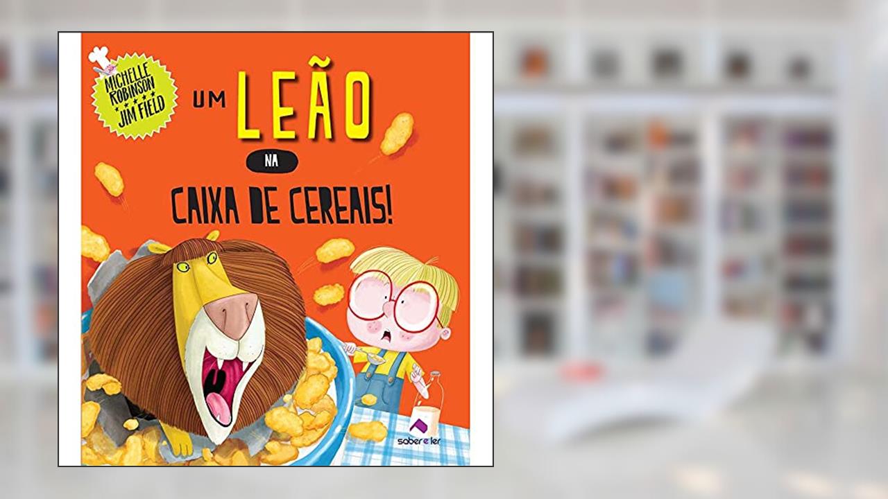 Capa de Um leão na caixa de cereais, do autor Michelle Robinson