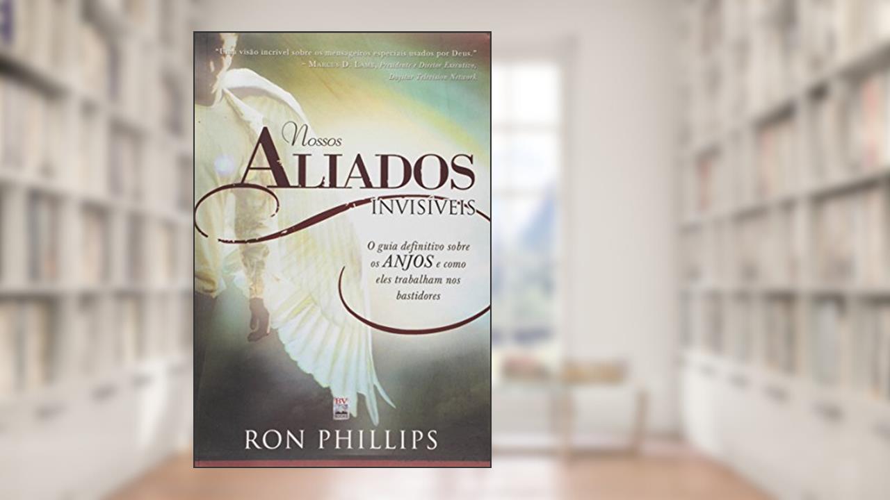 Capa de Nossos Aliados Invisíveis. O Guia Definitivo Sobre os Anjos e Como Eles Trabalham nos Bastidores, do autor Ron Phillips