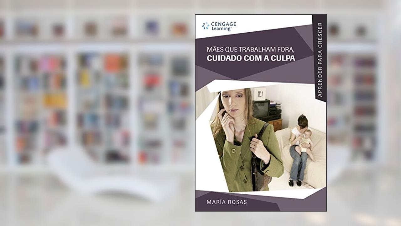 Capa de Mães que Trabalham Fora, Cuidado com a Culpa, do autor María Rosas