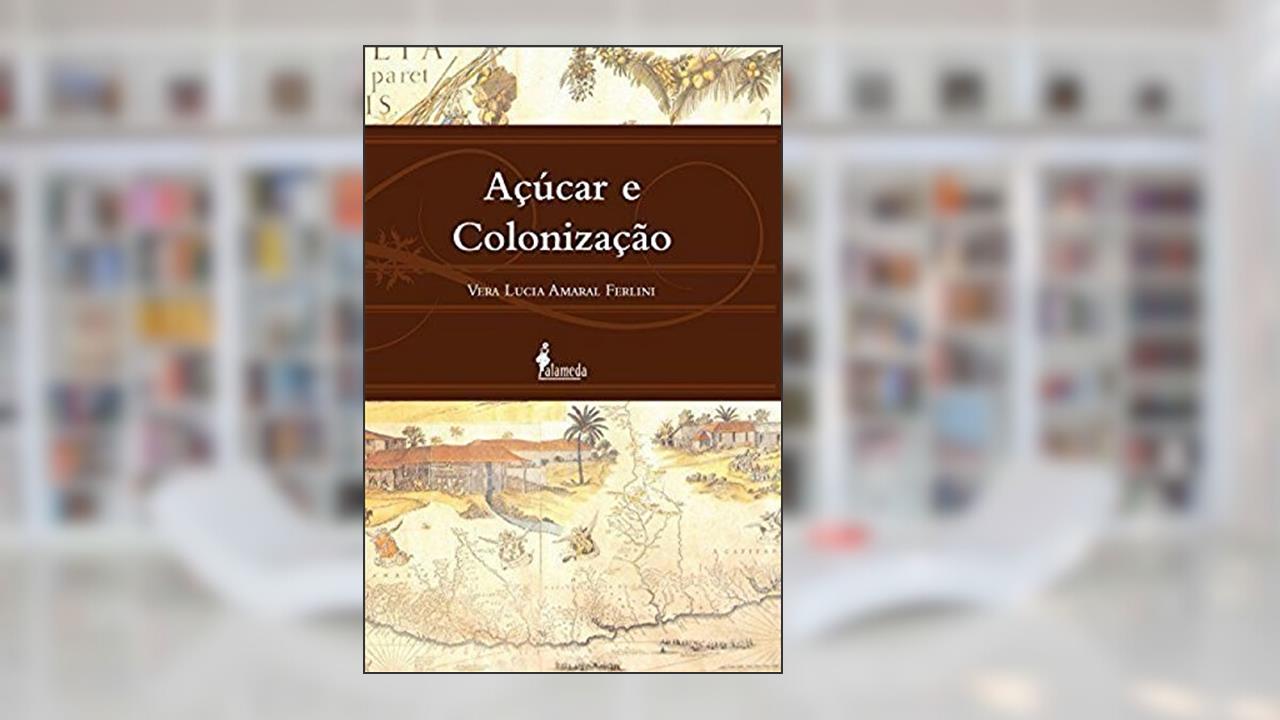 Capa de Açúcar e Colonização, do autor Vera Lúcia Amaral Ferlini