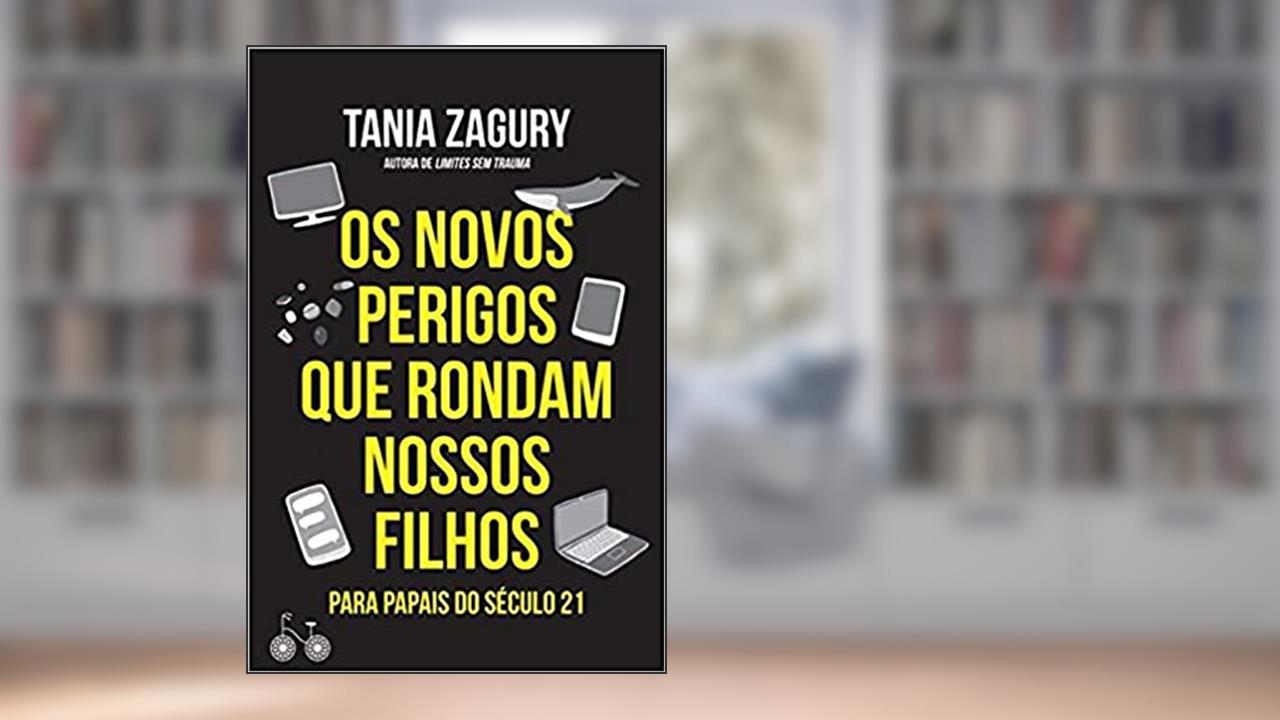 Capa de Os novos perigos que rondam nossos filhos: Para papais do século XXI, do autor Tania Zagury