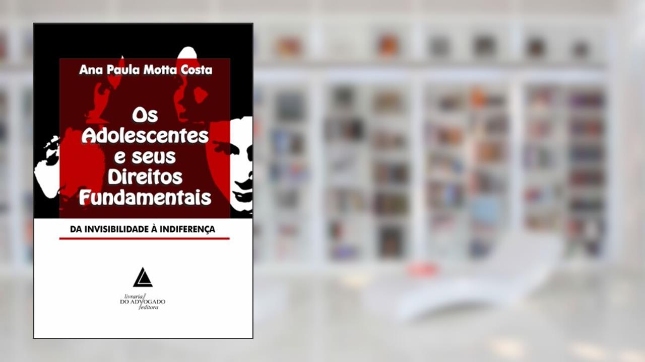 Capa de Os Adolescentes E Seus Direitos Fundamentais: Da Invisibilidade à Indiferença, do autor Ana Paula Motta Costa