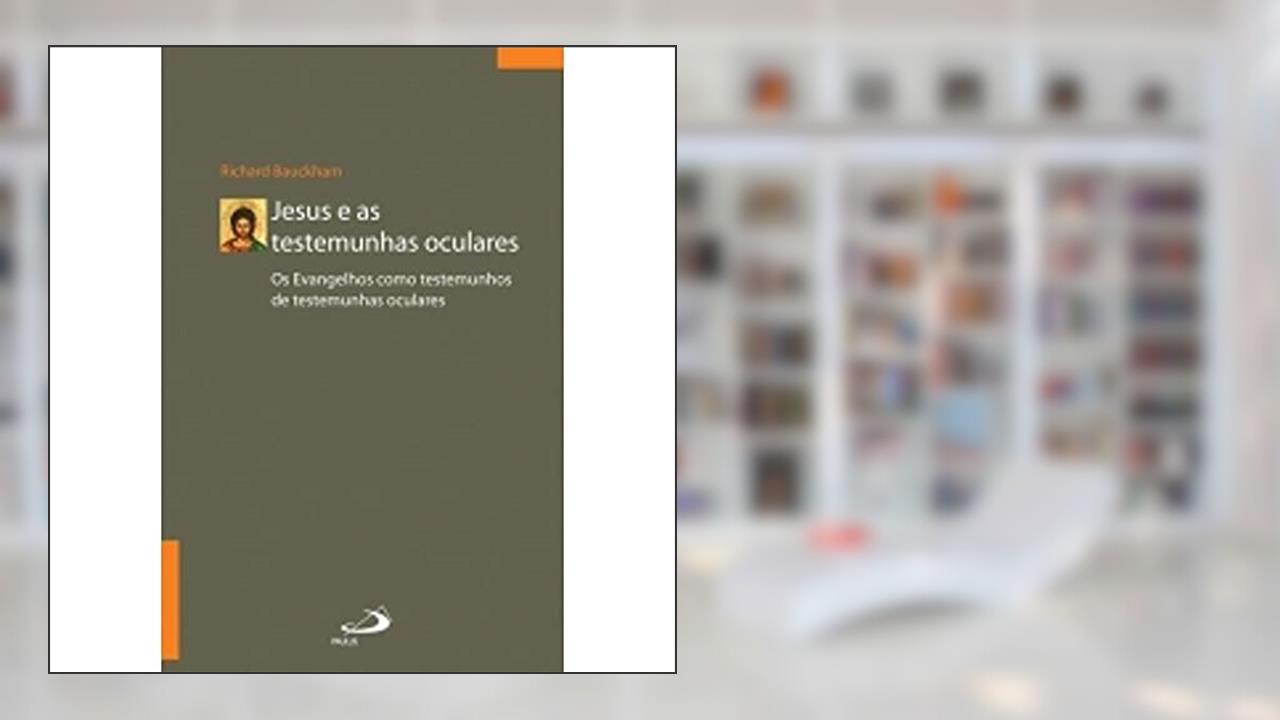 Capa de Jesus e as Testemunhas Oculares: os Evangelhos Como Testemunhos de Testemunhas Oculares, do autor Richard Bauckham