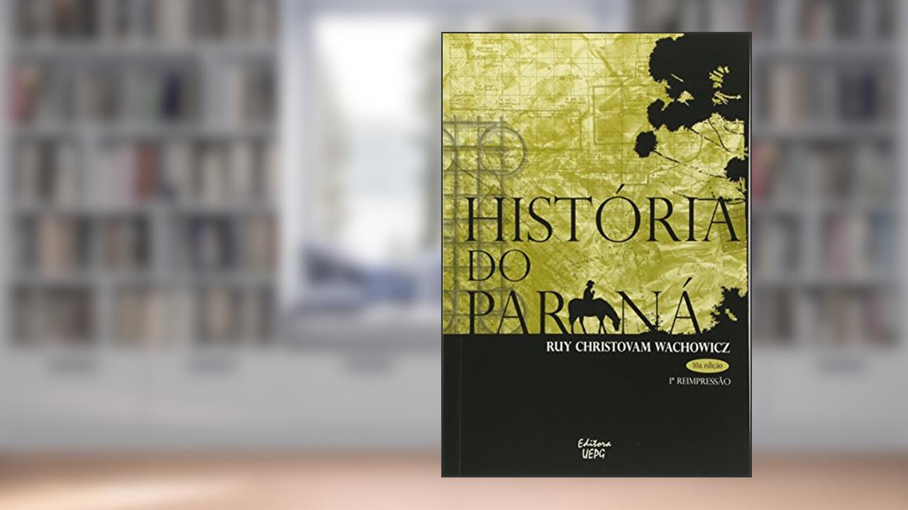 História Do Paraná - 10ª Edição - 1ª Reimpressão, do autor Ruy Christovam Wachowicz
