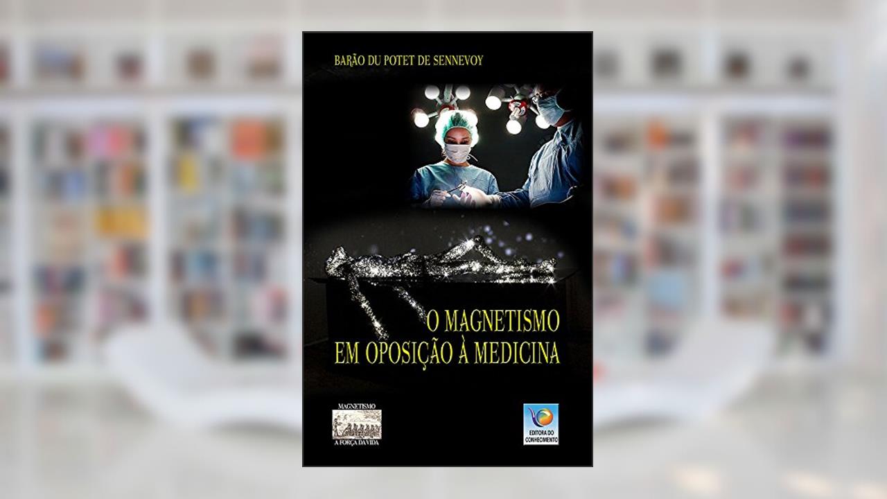Capa de O Magnetismo Em Oposição à Medicina, do autor Barão Du Potet Sennevoy