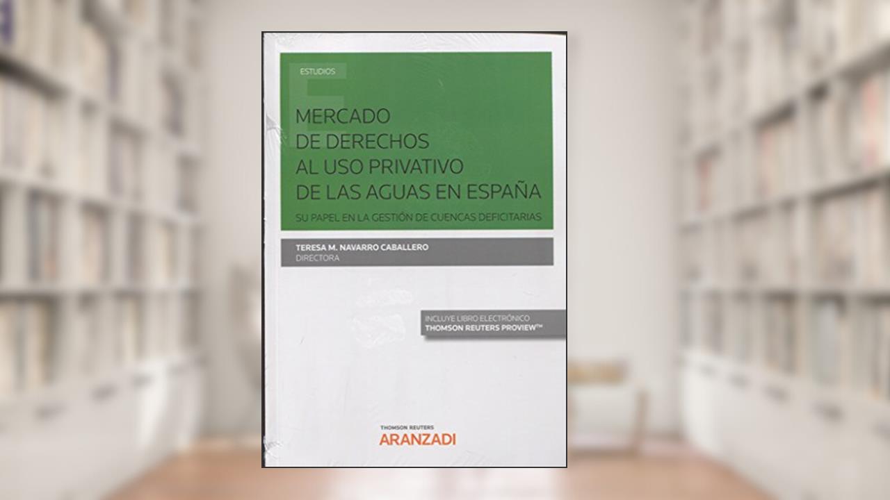 Capa de Mercado de Derechos al uso privativo de las Aguas en España (Papel + e-book): Su papel en la gestión de cuencas deficitarias, do autor Teresa M. Navarro Caballero