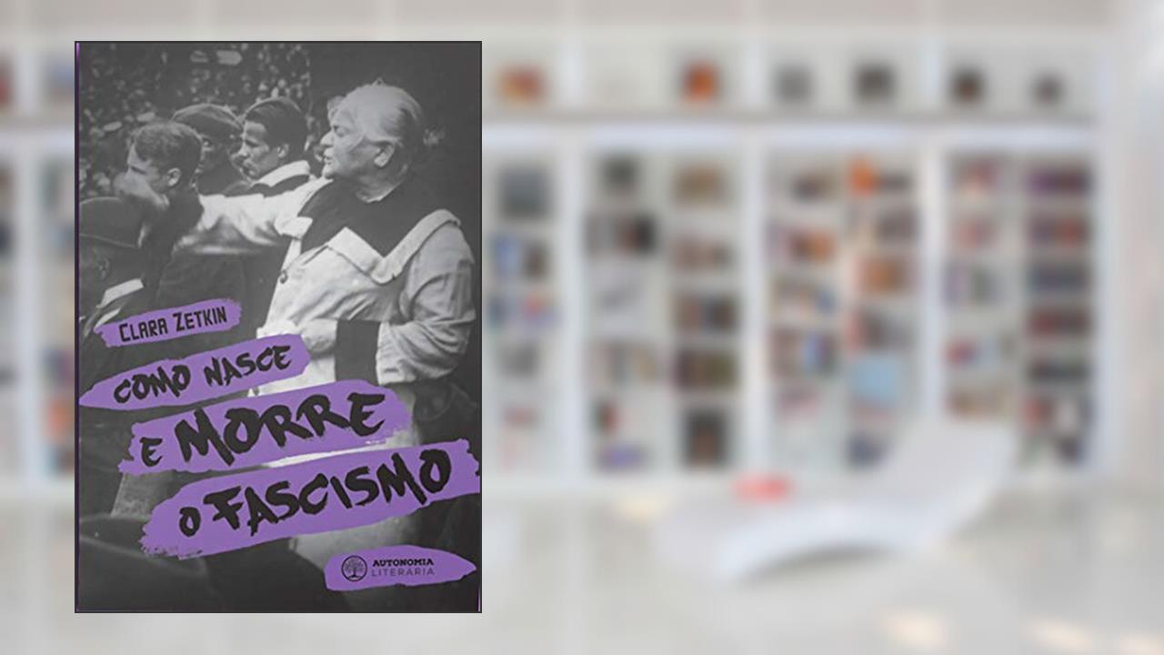 Capa de Como Nasce e Morre o Fascismo, do autor Clara Zetkin