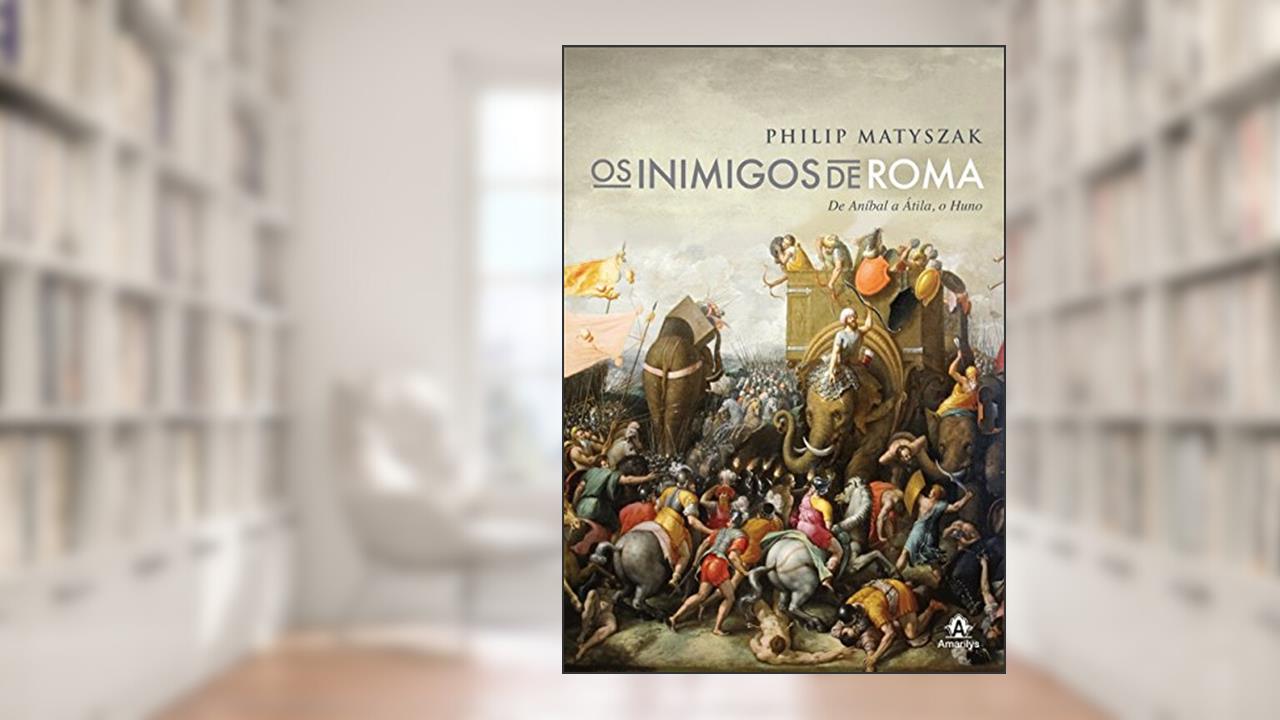 Capa de Os inimigos de Roma: De Aníbal a Átila, o Huno, do autor Philip Matyszak